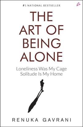 The Art of Being Alone: 
Loneliness Was My Prison, Solitude Is My Sanctuary ((English, Paperback, Gavrani Renuka)  (BOOK, RENUKA GAVRANI)