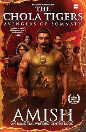 The Chola Tigers: Avengers of Somnath - A Historical Fiction by Amish | Bestselling Author of The Immortals of Meluha | Indian History Adventure