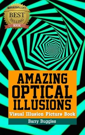 Amazing Optical Illusions: Visual Illusion Picture Book (Brain Teasers 1)