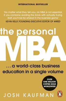 The Personal MBA:10th Anniversary Edition A World-Class Business Education In A Single Volume Paperback – 25 September 2020
by Josh Kaufman (Author)  (Paperback, Josh Kaufman)